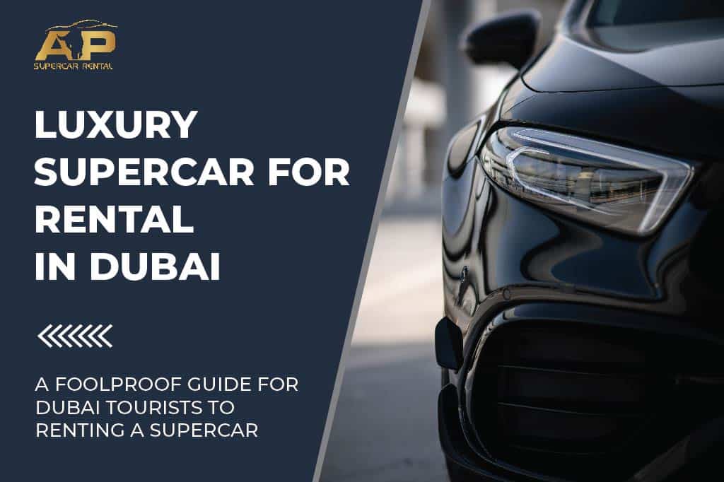 A Foolproof Guide for Dubai Tourists for Renting a Supercar | Luxury Car Rental in Dubai