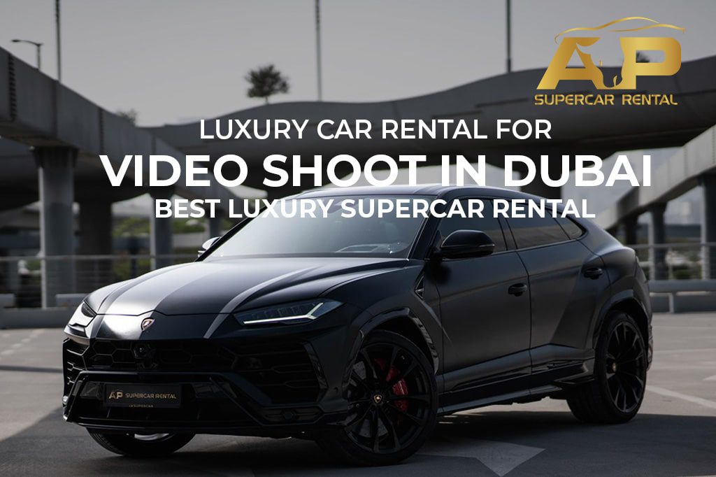 Luxury Car rental for Video Shoot in Dubai | Best Luxury Supercar Rental