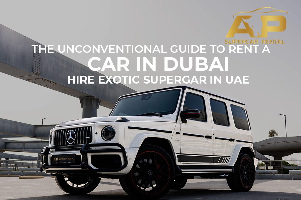 The Unconventional Guide to Rent a Car in Dubai | Hire Exotic Supercar in UAE