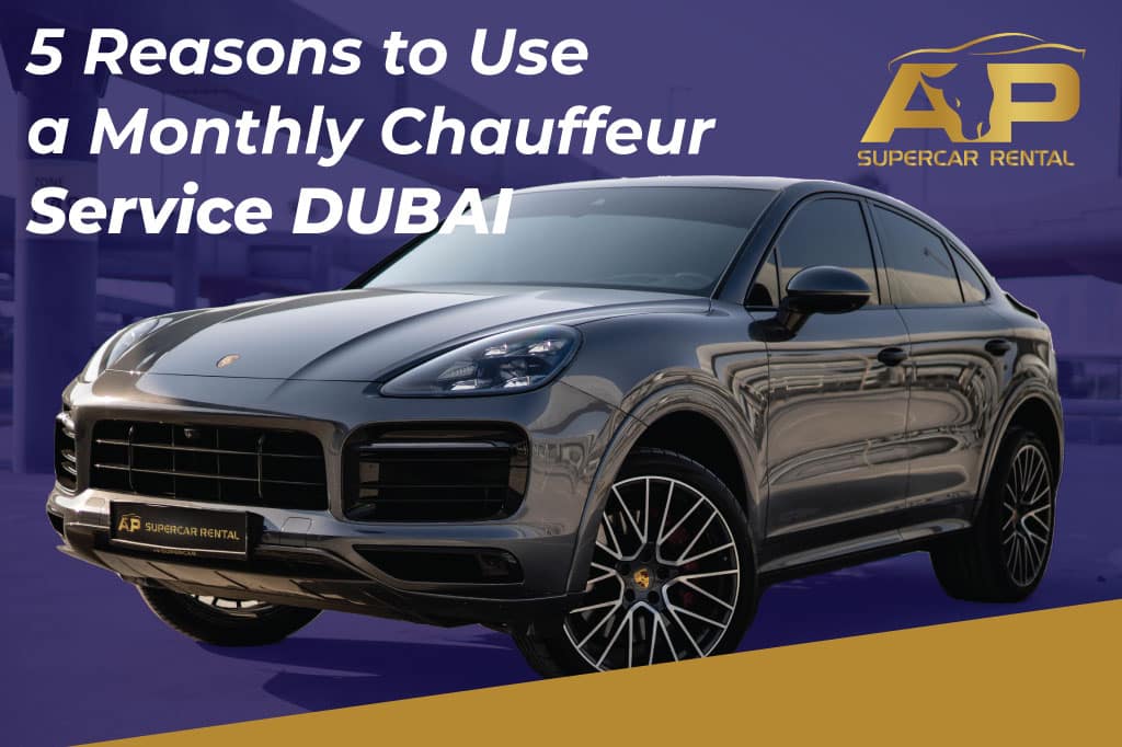 5 Reasons to Use a monthly chauffeur service dubai