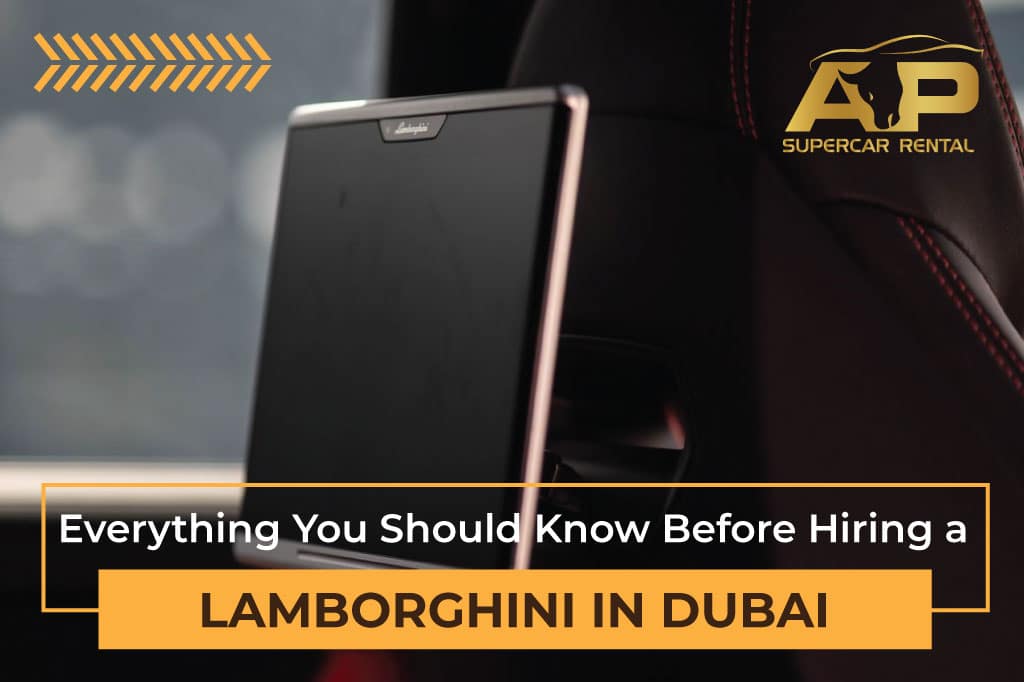 Rent a Lamborghini in Dubai – Everything You Should Know Before Hiring a Supercar