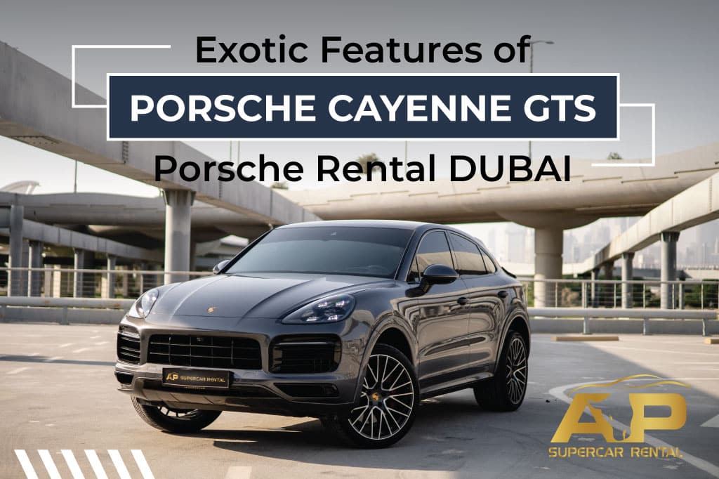 Exotic Features of Porsche Cayenne GTS | Porsche Rental Dubai