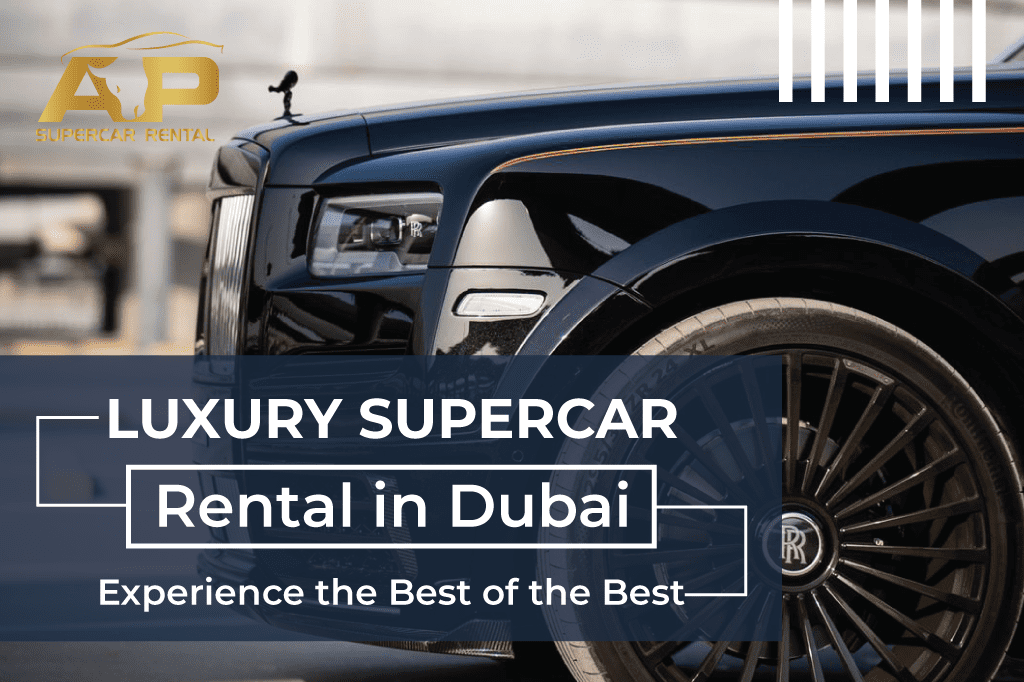 Luxury Supercar Rental in Dubai: Experience the Best of the Best | AP Supercar Rental Dubai