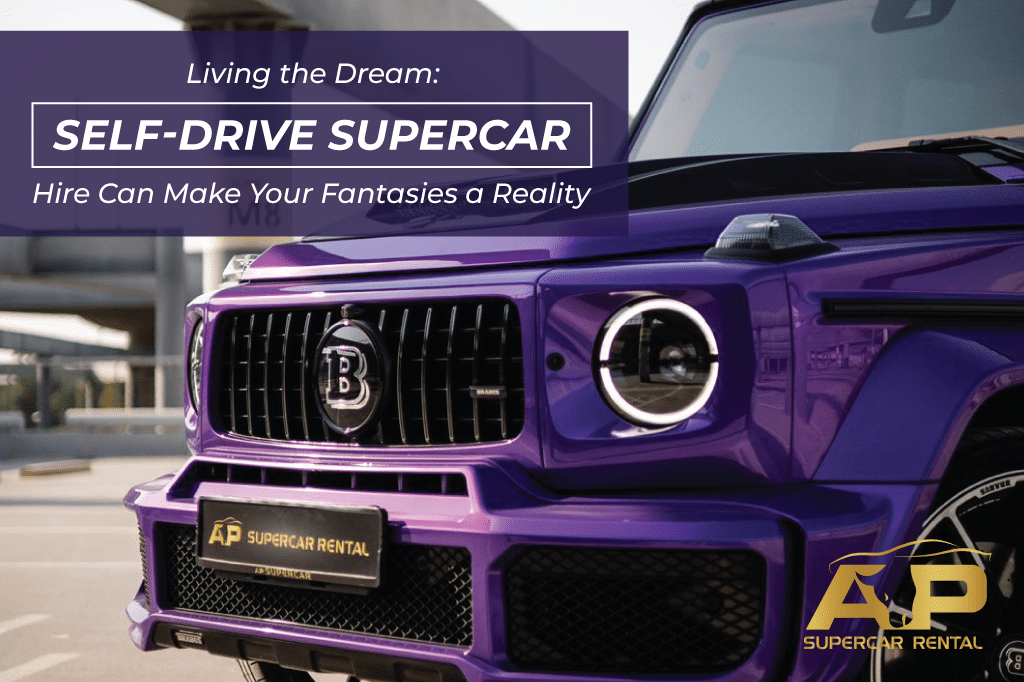 Living the Dream: How Self-Drive Supercar Hire Can Make Your Fantasies a Reality