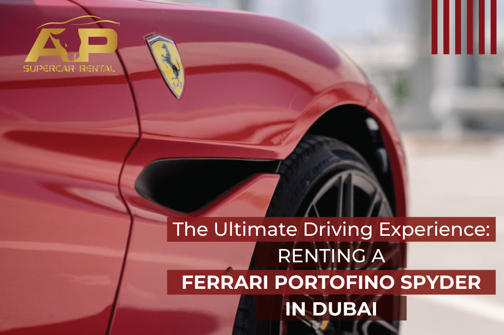 The Ultimate Driving Experience: Renting a Ferrari Portofino Spyder in Dubai