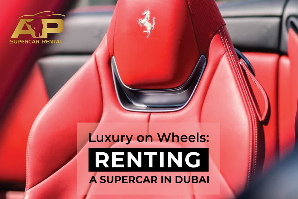 Luxury on Wheels: Renting a Supercar in Dubai