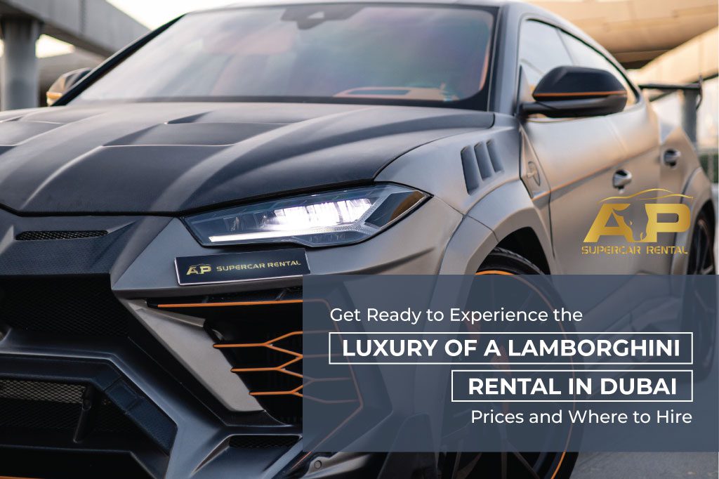 Get Ready to Experience the Luxury of a Lamborghini Rental in Dubai – Prices and Where to Hire