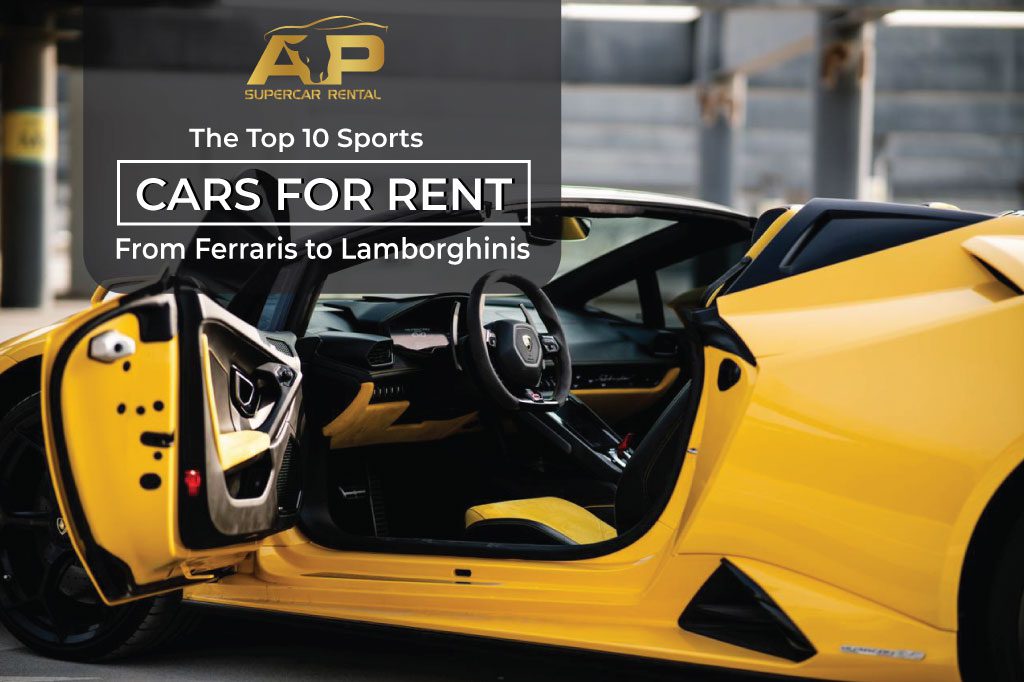 Top 10 Sports Cars for Rent: From Ferraris to Lamborghinis | AP Supercar Rental Dubai