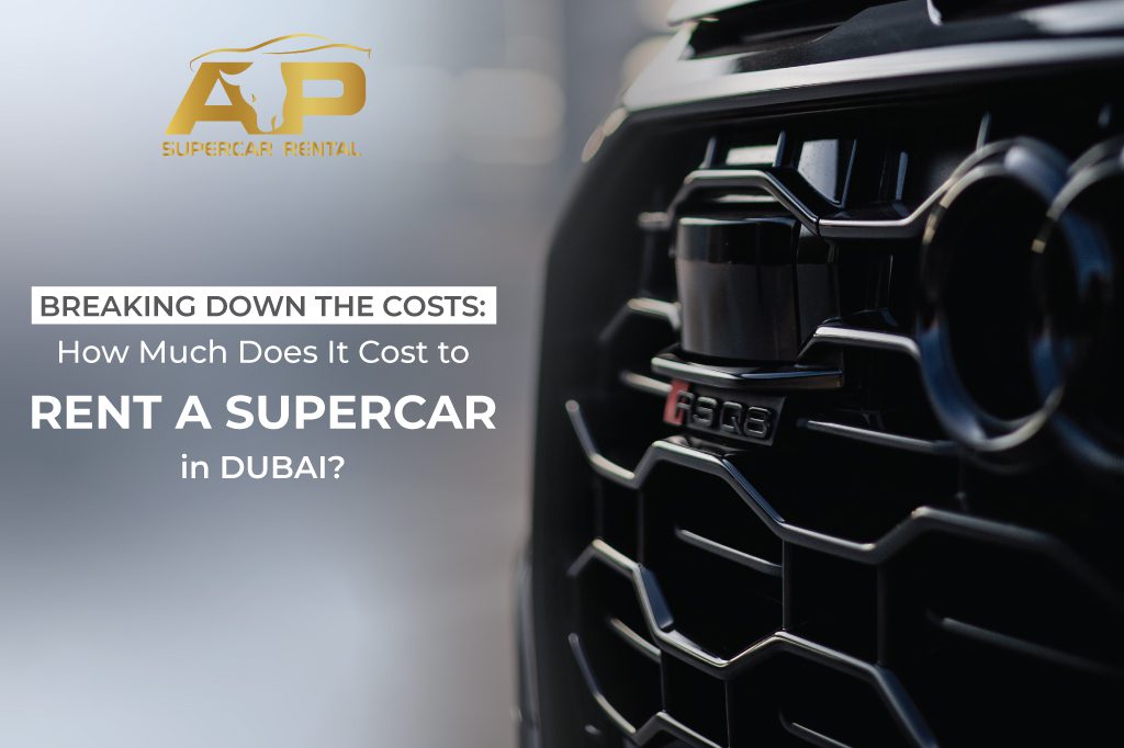 Breaking Down the Costs How Much Does It Cost to Rent a Supercar in Dubai?