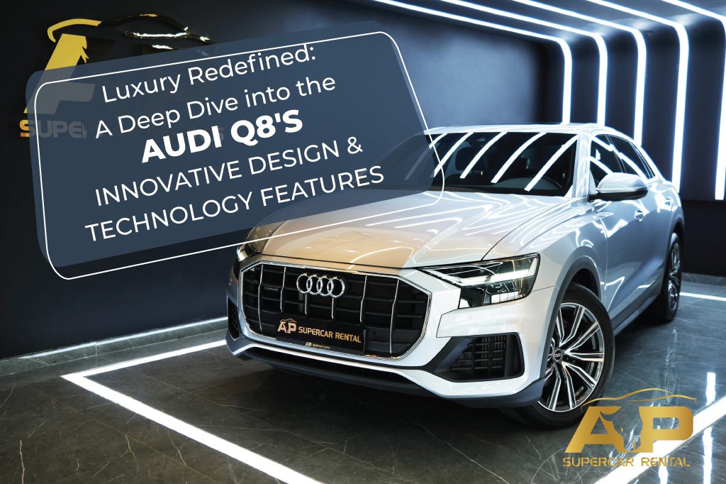 Luxury Redefined: A Deep Dive into the Audi Q8’s Innovative Design and Technology Features